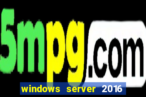 windows server 2016 download iso